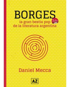 BORGES LA GRAN BESTIA POP DE LA LITERATURA ARGENTINA