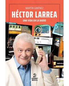 HECTOR LARREA. UNA VIDA EN LA RADIO