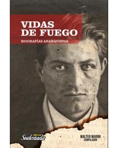 VIDAS DE FUEGO BIOGRAFIAS ANARQUISTAS