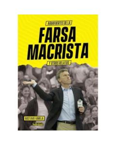 AGUAFUERTES DE LA FARSA MACRISTA Y OTROS RELATOS