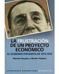 FRUSTRACION DE UN PROYECTO ECONOMICO, LA EL GOBIERNO PERONISTA DE 1973 1976