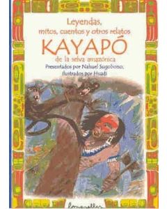 LEYENDAS, MITOS, CUENTOS Y OTROS RELATOS KAYAPO DE LA SELVA AMAZONICA