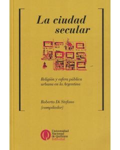 CIUDAD SECULAR, LAREGION Y ESFERA PUBLICA URBANA EN LA ARGENTINA