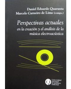 PERSPECTIVAS ACTUALES EN LA CREACION Y EL ANALISIS DE LA MUSICA ELECTROACUSTICA