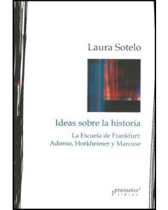 IDEAS SOBRE LA HISTORIA LA ESCUELA DE FRANKFURT ADORNO HORKHEIMER Y MARCUSE