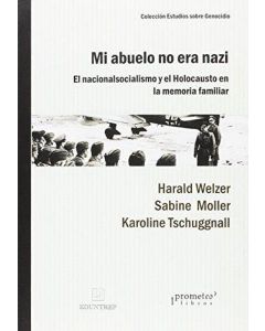 MI ABUELO NO ERA NAZI. EL NACIONALSOCIALISMO Y EL HOLOCAUSTO EN LA MEMORIA FAMILIAR