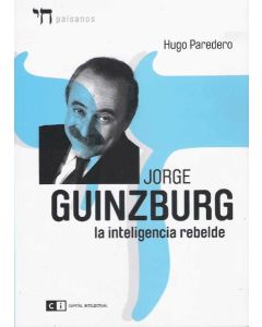 JORGE GUINZBURG. LA INTELIGENCIA REBELDE