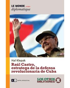 RAUL CASTRO, ESTRATEGA DE LA DEFENSA REVOLUCIONARIA DE CUBA