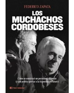 MUCHACHOS CORDOBECES, LOS COMO SE CONSTRUYO UN PERONISMO DIFERENTE Y QUE PODRIA APORTAR A LA ARGENTINA DEL FUTURO