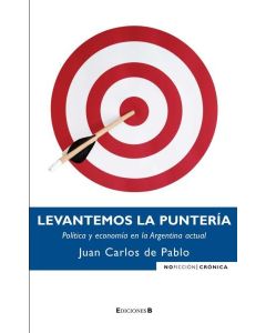 LEVANTEMOS LA PUNTERIA POLITICA Y ECONOMIA EN LA ARGENTINA