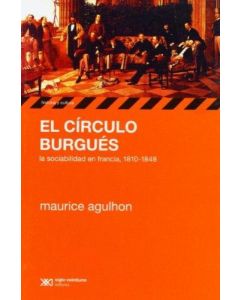 CIRCULO BURGUES, EL LA SOCIABILIDAD EN FRANCIA 1810 1848