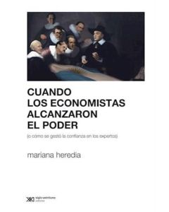 CUANDO LOS ECONOMISTAS ALCANZARON EL PODER