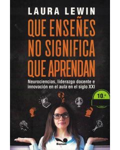 QUE ENSEÑES NO SIGNIFICA QUE APRENDAN NEUROCIENCIAS LIDERAZGO DOCENTE E INNOVACION EN EL AULA EN EL SIGLO XXI