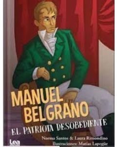 MANUEL BELGRANO EL PATRIOTA DESOBEDIENTE