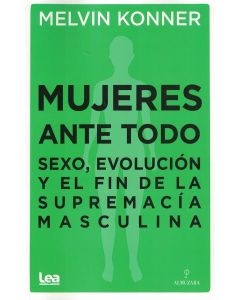 MUJERES ANTE TODO SEXO EVOLUCION Y EL FIN DE LA SUPREMACIA MASCULINA