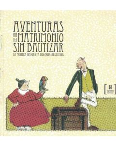 AVENTURAS DE UN MATRIMONIO SIN BAUTIZAR LA PRIMERA HISTORIETA MODERNA ARGENTINA