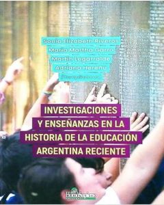 INVESTIGACIONES Y ENSEÑANZAS EN LA HISTORIA DE LA EDUCACION ARGENTINA RECIENTE