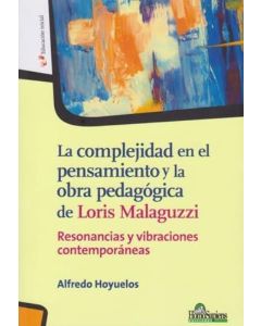 COMPLEJIDAD EN EL PENSAMIENTO Y LA OBRA PEDAGOGICA DE LORIS MALAGUZZI