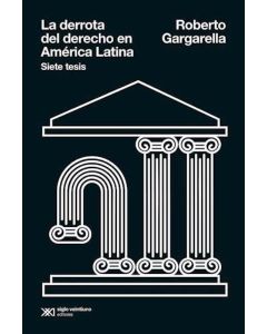 DERROTA DEL DERECHO EN AMERICA LATINA, LA SIETE TESIS