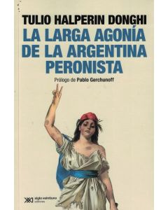 LARGA AGONIA DE LA ARGENTINA PERONISTA, LA