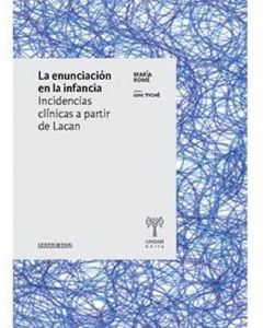 ENUNCIACION EN LA INFANCIA INCIDENCIAS CLINICAS A PARTIR DE LACAN, LA