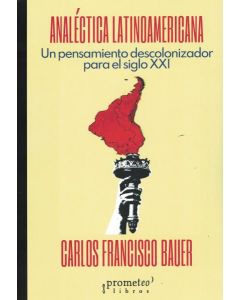 ANALECTICA LATINOAMERICANA UN PENSAMIENTO DESCOLONIZADOR PARA EL SIGLO XXI