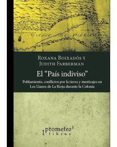 PAIS INDIVISO, EL POBLAMIENTO CONFLICTOS POR LA TIERRA Y MESTIZAJES EN LOS LLANOS DE LA RIOJA DURANTE LA COLONIA