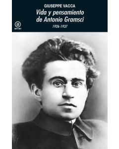 VIDA Y PENSAMIENTO DE ANTONIO GRAMSCI 1926-1937