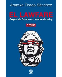 LAWFARE, EL GOLPES DE ESTADO EN NOMBRE DE LA LEY