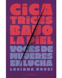 CICATRICES BAJO LA PIEL VOCES DE MUJERES EN LUCHA