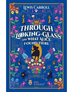 THROUGH THE LOOKING GLASS AND WHAT ALICE FOUND THERE