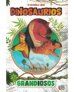 MI INCREIBLE LIBRO DINOSAURIOS GRANDIOSOS