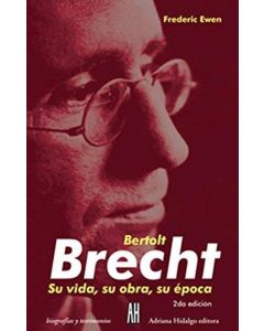 BERTOLT BRECHT. SU VIDA, SU OBRA, SU EPOCA